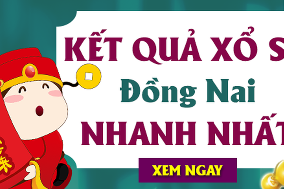 Xem ngay kết quả xổ số Đồng Nai